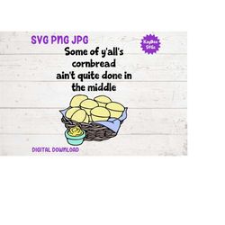 Some of Y'all's Cornbread Ain't Quite Done SVG PNG JPG Clipart Digital Cut File Download for Cricut Silhouette Sublimati