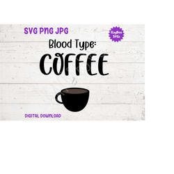 Blood Type: Coffee SVG PNG JPG Clipart Digital Cut File Download for Cricut Silhouette Sublimation Printable Art- Person