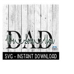 Dad We Love You SVG, Father's Day SVG Files, Instant Download, Cricut Cut Files, Silhouette Cut Files, Download, Print