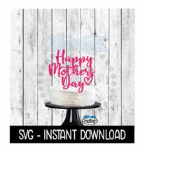 Cake Topper SVG File, Happy Mother's Day Cupcake Topper SVG, Instant Download, Cricut Cut Files, Silhouette Cut Files, D