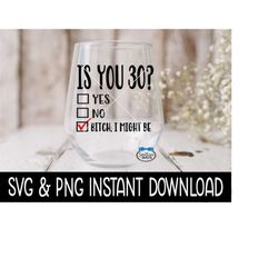 Is You 30 SVG File, Is You 30 PNG File, Wine Glass SvG File, Instant Download, Cricut Cut Files, Silhouette Cut Files, D