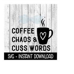 Coffee Chaos And Cuss Words SVG, SVG, Adult Funny SVG Files, Instant Download, Cricut Cut Files, Silhouette Cut Files, D