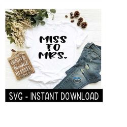 Miss To Mrs. SVG, Newly Engaged Wine SVG File, Engagement Tee SVG, Instant Download, Cricut Cut File, Silhouette Cut Fil