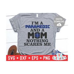 Paramedic svg  - EMS - EMT - svg - eps - dxf - png - I'm A Paramedic And A Mom Nothing Scares Me - Silhouette -  Cricut
