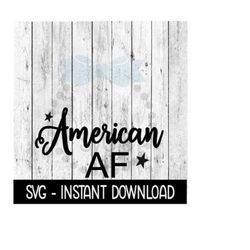 American AF, Memorial Day SVG, 4th Of July SVG Files, Instant Download, Cricut Cut Files, Silhouette Cut Files, Download