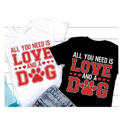 All You Need is Love and a Dog SVG, Valentine Svg, Dog mom Shirt Gift, Heart Svg, Valentines Day Shirt, Svg Files for Cr