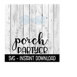 Porch Partyer SVG, SVG Files, Funny Wine Glass SVG Instant Download, Cricut Cut Files, Silhouette Cut Files, Download, P