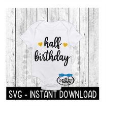 Half Birthday SVG, Baby Bodysuit SVG Files, Instant Download, Cricut Cut Files, Silhouette Cut Files, Download, Print
