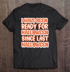 I Have Been Ready For Halloween Since Last Halloween Funny Halloween Gift Idea For Mom And Dad Esse