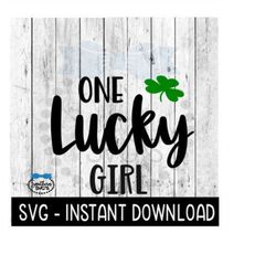 One Lucky Girl, St Patty's Day SVG, St Patrick's Day SVG Files, Instant Download Cricut Cut Files, Silhouette Cut Files,