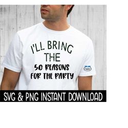 I'll Bring The 50 Reasons For The Party SVG, PNG Files, Instant Download, Cricut Cut Files, Silhouette Cut Files, Downlo