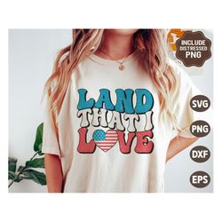Land That I Love SVG, 4th of July Svg, Patriotic Svg, Distressed Independence Day Png, Retro America Shirt, Svg Files fo