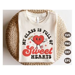 My Class is Full of Sweet Hearts SVG, Valentine Teacher SVG, Retro Heart, Valentine gift, Retro Valentines Day Shirts, S