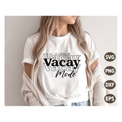 Vacay Mode SVG, Summer SVG, Sunshine Png, Summer Quote Svg, Boho Summer Beach Shirt, Sublimation Png, Svg Files For Cric