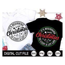 It's Beginning To Cost A Lot Like Christmas SVG, Christmas Shopping SVG, Sleigh rides Svg, Funny Christmas Quote Shirt,