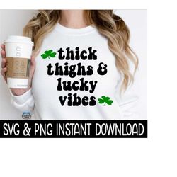Thick Thighs And Lucky Vibes PnG, Shamrock St Patrick's Day SVG, St Patty's SvG, Instant Download, Cricut Cut Files, Sil