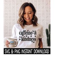 Caffeine And Kindness SVG, PNG, Inspirational Quote Sweatshirt SVG, Instant Download, Cricut Cut Files, Silhouette Cut F