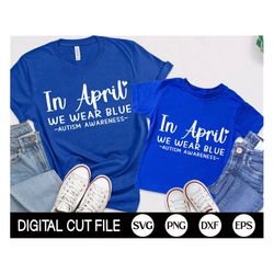 Autism Awareness SVG, In April We Wear Blue, Autism Png, Autism Quote Shirt, Png, Svg Files For Cricut, Silhouette