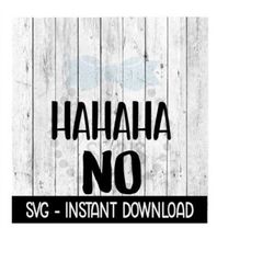 HaHaHa No SVG, SVG Files, Funny Wine Glass SVG Instant Download, Cricut Cut Files, Silhouette Cut Files, Download, Print