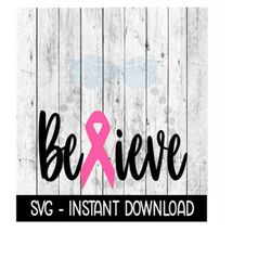 Believe Cancer Ribbon SVG, Breast Cancer Ribbon SVG, Wine Glass SVG, Instant Download, Cricut Cut File, Silhouette Cut F