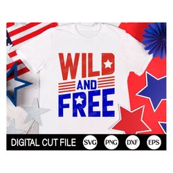 Wild and Free SVG,  4th of July Svg, Patriotic Svg, Independence Day, Firecracker Svg, Kids 4th July Shirt, Png, Dxf, Sv