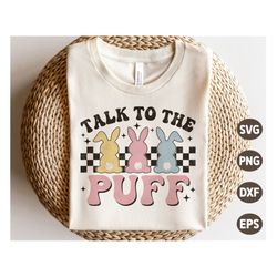 Talk To The Puff SVG, Easter Bunny SVG, Vintage Easter gift, Retro Easter Shirt, Sublimation Png, Svg Files For Cricut