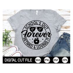 School's out forever Retired and loving it SVG, Funny Teacher SVG, Teacher Quote Svg, Last Day of School Shirt, Png, Svg
