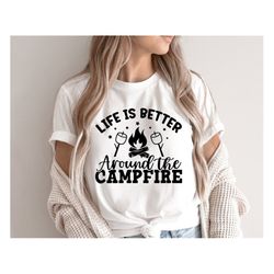 Life Is Better Around The Campfire SVG, Camping Svg, Summer Quote Svg, Summer Camping Shirt, Svg Files For Cricut