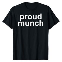 Proud Munch Shirt for Men Women Kids New S L M XL 2XL 3XL 4XL 5XL T-shirt