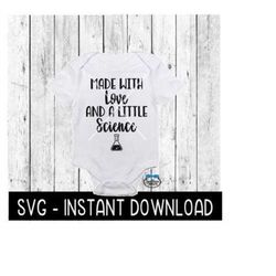Made With Love And A Little Science SVG, IVF Baby Bodysuit SVG File, Instant Download, Cricut Cut File, Silhouette Cut F
