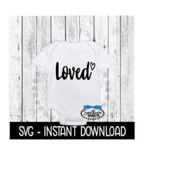 Loved SVG, Newborn Baby Bodysuit SVG Files, Instant Download, Cricut Cut Files, Silhouette Cut Files, Download, Print