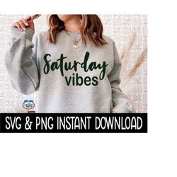 Saturday Vibes SVG, PNG Tee SVG Files, Sweatshirt SvG, Instant Download, Cricut Cut File, Silhouette Cut Files, Download