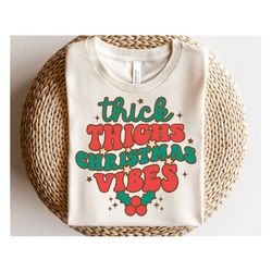 Thick Thighs Christmas Vibes SVG, Christmas Vibes Svg, Vintage Holiday Gift, Retro Christmas Shirt, Sublimation Png, Svg