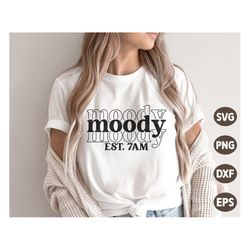 Moody Est. 7am SVG, Mothers day Svg, Mom Quotes Svg, Retro Moody Shirt, Png, Svg Files For Cricut, Silhouette