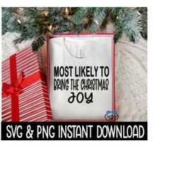 Most Likely To Bring The Christmas Joy SVG, PNG Christmas Shirt SvG Instant Download, Cricut Cut File, Silhouette Cut Fi