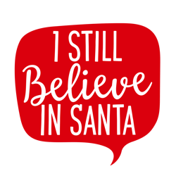 I Still Believe in Santa SVG, Santa Claus Svg, Christmas Svg, Silhouette, Cricut, Printing, Dxf, Eps, Png, Svg