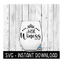 Her Winess SVG, Wine Glass SVG Files, Instant Download, Cricut Cut Files, Silhouette Cut Files, Download, Print