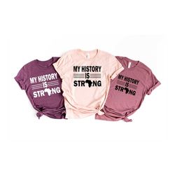 My History is Strong Shirts, Black History Shirts, Black Lives Matter Shirts, Black History Months, Black History is Str