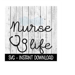 Nurse Life SVG, Nurse Stethescope SVG Files, Instant Download, Cricut Cut Files, Silhouette Cut Files, Download, Print