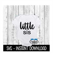Little Sis SVG, Newborn Baby Bodysuit SVG Files, Instant Download, Cricut Cut Files, Silhouette Cut Files, Download, Pri