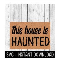 Door Mat SVG, Funny Doormat SVG, This House Is Haunted SVG File, Instant Download, Cricut Cut File, Silhouette Cut Files