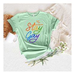 Stay Gay Shirt, Gay Pride Shirt, Say Gay Shirt, Pride Month Shirt, Pride Shirt, LGBTQ Shirt, LGBTQ Shirt For Pride, Prid