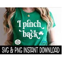 I Pinch Back SVG, I Pinch Back PnG, Shamrock St Patrick's Day SVG, St Patty's SvG, Instant Download, Cricut Cut Files, S