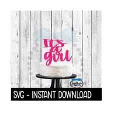 Cake Topper SVG File, Its A Girl Baby Shower Cake Topper SVG, Instant Download, Cricut Cut Files, Silhouette Cut Files,