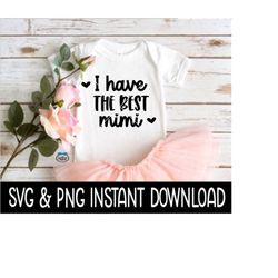 I Have The Best MiMi Baby SvG, I Have The Best MiMi PNG, Baby Bodysuit SVG, Instant Download, Cricut Cut File, Silhouett