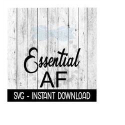Essential AF SVG, Funny Wine Quotes SVG Files, Instant Download, Cricut Cut Files, Silhouette Cut Files, Download, Print