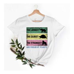 Vegetarian Tee,The Oldest The Largest The Strongest Fueled By Plants Shirt, Men's Woman Plant Based Shirt, Vegan Shirt,V