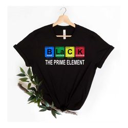 Black History month Shirt | Black The Prime Element Shirt, Black Lives Matter, Civil Rights Shirt, Black History Shirt,