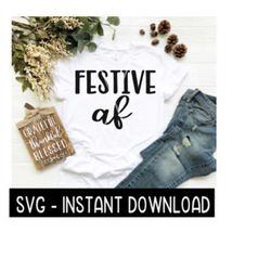 Christmas SVG, Festive AF Tee Shirt SVG, PnG, SvG Instant Download, Cricut Cut Files, Silhouette Cut File, Download Prin