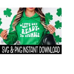 Let's Get Ready To Stumble SVG, Irish Tee PNG, St Patrick's Day SVG, St Patty's Day SvG Instant Download, Cricut File, S